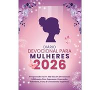 DEVOCIONAL DIÁRIO PARA MULHERES 2026: Prosperando Na Fé: 365 Dias De Devocionais Edificantes Para Esperança, Renovação, Sabedoria, Força E Crescimento Espiritual.