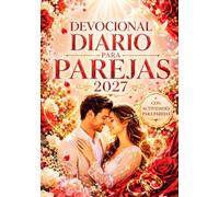 DEVOCIONAL DIARIO PARA PAREJAS 2027: 365 Devocionales Centrados En Cristo Para Profundizar Tu Fe, Fortalecer El Amor y La Confianza, Cultivar Una ... De Dios y Experimentar Su Presencia.
