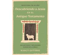 Devocional en un año: Descubriendo a Jesús En El Antiguo Testamento