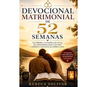 DEVOCIONAL MATRIMONIAL DE 52 SEMANAS: Una reflexión, una conversación honesta y una oración cada semana para reencontrarse, sanar lo que duele y construir un matrimonio que resista la rutina