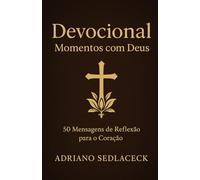 DEVOCIONAL MOMENTOS COM DEUS: 50 Mensagens de Reflexão para o Coração