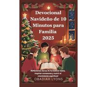 Devocional Navideño de 10 Minutos para Familia 2025: Reflexiones llenas fe fortalecer lazos, inspirar corazones y nutrir el crecimiento espiritual
