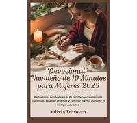 Devocional Navideño de 10 Minutos para Mujeres 2025: Reflexiones basadas en la fe fortalecer crecimiento espiritual, inspirar gratitud y cultivar alegría durante el tiempo Adviento
