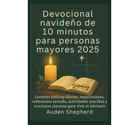 Devocional navideño de 10 minutos para personas mayores 2025: Lecturas bíblicas diarias, inspiraciones, reflexiones serenas, actividades sencillas y oraciones sinceras para vivir el Adviento