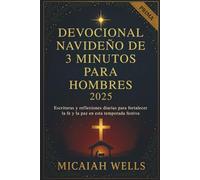 DEVOCIONAL NAVIDEÑO DE 3 MINUTOS PARA HOMBRES 2025: Escrituras y reflexiones diarias para fortalecer la fe y la paz en esta temporada festiva