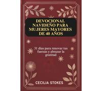 DEVOCIONAL NAVIDEÑO PARA MUJERES MAYORES DE 40 AÑOS: 31 días para renovar tus fuerzas y abrazar la gratitud
