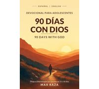 Devocional para Adolescentes: 90 Días con Dios: Un Devocional Bilingüe en Español e Inglés para Jóvenes de 13 a 18 Años / A Bilingual Spanish and English Devotional for Teens