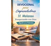 Devocional para Emprendedores: 31 Mañanas Prosperando con Dios Ayuda en el Camino