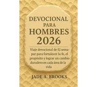 Devocional para Hombres 2026: Viaje devocional de 52 semanas para fortalecer la fe, el propósito y lograr un cambio duradero en cada área de la vida