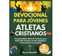DEVOCIONAL PARA JÓVENES ATLETAS CRISTIANOS: Una guía bíblica diaria de 5 minutos para desarrollar fortaleza mental, disciplina y un desempeño con propósito.