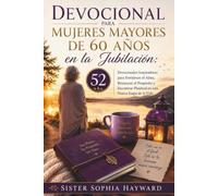 DEVOCIONAL PARA MUJERES MAYORES DE 60 AÑOS EN LA JUBILACIÓN: 52 Devocionales Inspiradores para Fortalecer el Alma, Restaurar el Propósito y Encontrar Plenitud en esta Nueva Etapa de la Vida