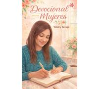 Devocional para Mujeres.: Versículos bíblicos explicados y oraciones que transforman el corazón.