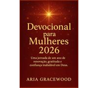 Devocional para Mulheres 2026: Uma jornada de um ano de renovação, gratidão e confiança inabalável em Deus.