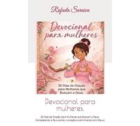 Devocional para mulheres.: 30 Dias de Oração para Mulheres que Buscam a Deus. (Fortalecendo a fé,curando o coração e caminhando com Deus.)