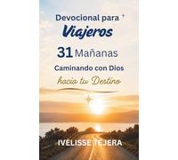 Devocional para Viajeros: 31 Mañanas Caminando con Dios hacia tu Destino