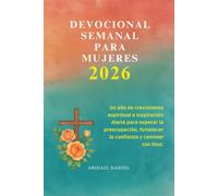 DEVOCIONAL SEMANAL PARA MUJERES 2026: Un año de crecimiento espiritual e inspiración diaria para superar la preocupación, fortalecer la confianza y caminar con Dios.