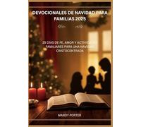 DEVOCIONALES DE NAVIDAD PARA FAMILIAS 2025: 25 DÍAS DE FE, AMOR Y ACTIVIDADES FAMILIARES PARA UNA NAVIDAD CRISTOCENTRADA