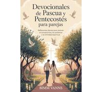 Devocionales de Pascua y Pentecostés Para Parejas: Reflexiones diarias para renovar el compromiso, la confianza y la intimidad espiritual