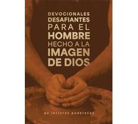 Devocionales Desafiantes Para El Hombre Creado a Imagen de Dios: 90 Lecturas Poderosas