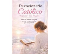Devocionario Católico para Mujeres: 365 Días con Dios - Tu Momento Diario de Oración (Catholic Devotional: 365 Days): Devocionales de 5 Minutos con ... Fortalecer tu Fe y Escuchar la Voz de Dios