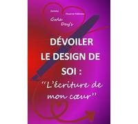 DÉVOILER LE DESIGN DE SOI: « L’écriture de mon cœur »
