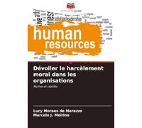 Dévoiler le harcèlement moral dans les organisations: Mythes et réalités