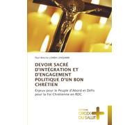 DEVOIR SACRÉ D'INTÉGRATION ET D'ENGAGEMENT POLITIQUE D'UN BON CHRÉTIEN: Enjeux pour le Peuple d'Abord et Défis pour la Foi Chrétienne en RDC