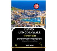 DEVON AND CORNWALL Travel Guide 2026-2027: Discover The Ultimate Guide to Exploring the Rich History, Timeless Beauty, and Hidden Gems of England’s Southwest Unforgettable Adventure Activities