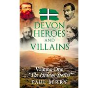 Devon Heroes & Villains Volume One - The Hidden Stories: Devon's secret history told through gripping biographies | Explore Devon's folklore | 6x9 paperback