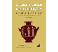 Devon Kade ANCIENT GREEK PHILOSOPHY Summarized (Tascabile)