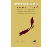 Devon Kade EXISTENTIALISM Summarized (Tascabile) Philosophy Summit Collection