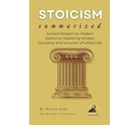 Devon Kade STOICISM Summarized (Tascabile) Philosophy Summit Collection