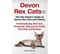 Devon Rex Cats The Pet Owner's Guide to Devon Rex Cats and Kittens Including Buying, Daily Care, Personality, Temperament, Health, Diet, Clubs and Breeders