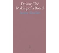 Devon: The Making of a Breed: A social and agricultural history of the Devon cattle, herd development, and show traditions