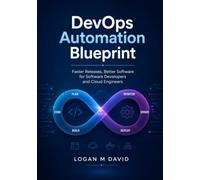 DevOps Automation Blueprint: Faster Releases, Better Software for Software Developers and Cloud Engineers
