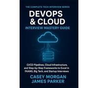 DevOps & Cloud Interview Mastery Guide: CI/CD Pipelines, Cloud Infrastructure, and Step by Step Frameworks to Excel in FAANG, Big Tech, and Startup Interviews