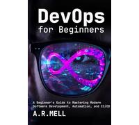 DevOps for Beginners: A Beginner’s Guide to Mastering Modern Software Development, Automation, and CI/CD