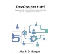 DevOps per tutti: Una guida per principianti all'informatica, al lavoro di squadra e al miglioramento continuo
