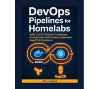 DevOps Pipelines for Homelabs: Build CI/CD, GitOps & Automated Deployments with Docker, Kubernetes, ArgoCD & Terraform