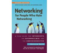 Networking for People Who Hate Networking, Second Edition: A Field Guide for Introverts, the Overwhelmed, and the Underconnected