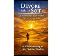 Dévoré par la soif: Quand le désert nous conduit à Dieu et nous fortifie