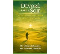 Dévoré par la soif: Quand le désert nous conduit à Dieu et nous fortifie