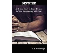 Devoted: A 40-Day Study to Grow Deeper in Your Relationship with God
