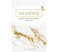 Devoted: A 90-Day Christian Marriage Journal for Wives - Prayers, Prompts & Reflections to Strengthen Your Marriage and Grow Closer to God