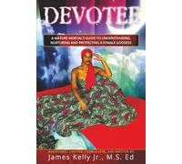 Devotee: A Mature Mortals Guide To Understanding, Nurturing and Protecting a Female Goddess