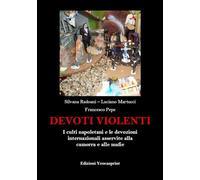 Devoti violenti. I culti napoletani e le devozioni internazionali asservite alla camorra e alle mafie