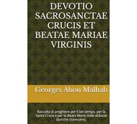 DEVOTIO SACROSANCTAE CRUCIS ET BEATAE MARIAE VIRGINIS: Raccolta di preghiere per il bel tempo, per la Santa Croce e per la Beata Maria dalle abbazie storiche cistercensi.
