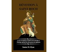 DÉVOTION À SAINT ROCH: La vie, la mission, les prières de la neuvaine et l’héritage spirituel du saint patron des épidémies