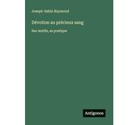 Dévotion au précieux sang: Ses motifs, sa pratique