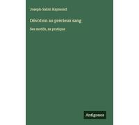 Dévotion au précieux sang: Ses motifs, sa pratique